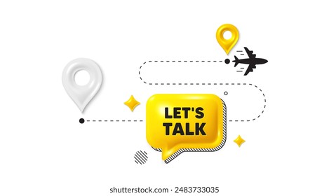 Journey path position 3d pin. Lets talk tag. Connect offer sign. Conversation symbol. Lets talk message. Chat speech bubble, place banner. Yellow text box. Vector