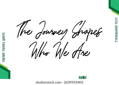The Journey Shapes Who We Are   Brush Typography Lettering Trendy Travel Quotation