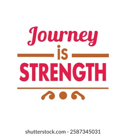   journey is strength  typography calligraphy t-shirt design on white background 