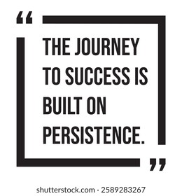 The journey to success is built on persistence, inspirational design quote, motivational quotes, typography illustration lettering quotes