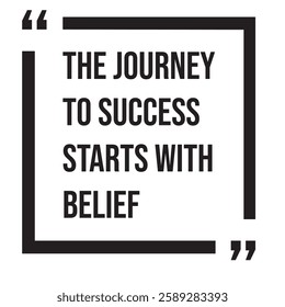 The journey to success starts with belief, inspirational design quote, motivational quotes, typography illustration lettering quotes