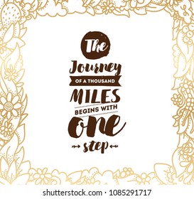 The journey of a thousand miles begins with one step. Inspirational quote, motivation. Typography for poster, invitation, greeting card or t-shirt. Vector lettering design. Text background