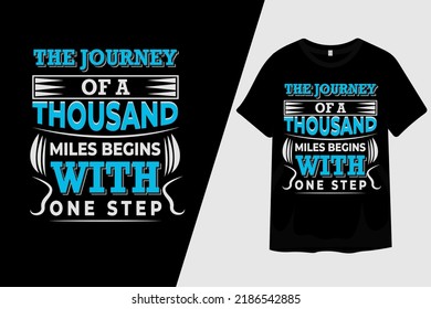 The Journey of a Thousand Miles Begins with One Step T Shirt Design