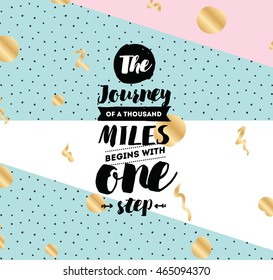 The journey of a thousand miles begins with one step. Inspirational quote, motivation. Typography for poster, invitation, greeting card or t-shirt. Vector lettering design. Text background