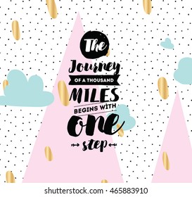 The journey of a thousand miles begins with one step. Inspirational quote, motivation. Typography for poster, invitation, greeting card or t-shirt. Vector lettering design. Text background