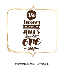The journey of a thousand miles begins with one step. Inspirational quote, motivation. Typography for poster, invitation, greeting card or t-shirt. Vector lettering design. Text background