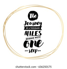 The journey of a thousand miles begins with one step. Inspirational quote, motivation. Typography for poster, invitation, greeting card or t-shirt. Vector lettering design. Text background