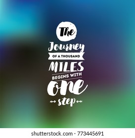 The journey of a thousand miles begins with one step. Inspirational quote, motivation. Typography for poster, invitation, greeting card or t-shirt. Vector lettering design. Text background