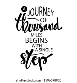 A journey of a thousand miles begins with a single step.  Motivational quote. 