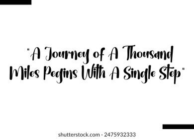 A Journey of a thousand miles begins with a single step  typography text of Motivational quote