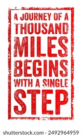 A journey of a thousand miles begins with a single step - means that even the longest and most challenging endeavors have a starting point, text concept stamp