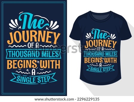 the journey of a thousand miles begins with a single step quotes typography lettering for t shirt. travel t shirt design