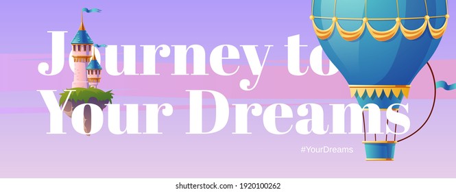 Journey to your dreams. Poster with hot air balloon and fantasy castle. Vector flyer of fairy tale travel with cartoon illustration of flying blue aerostat and princess palace