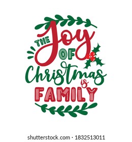 The Joy Of Christmas Is Family- positive message for Christmas. Good for greeting card, poster, home decor, and other gift design.