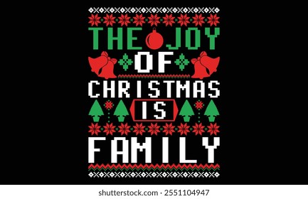 The Joy Of Christmas Is Family - Christmas T shirt Design, Hand drawn lettering and calligraphy, illustration Modern, simple, lettering For stickers, mugs, etc.