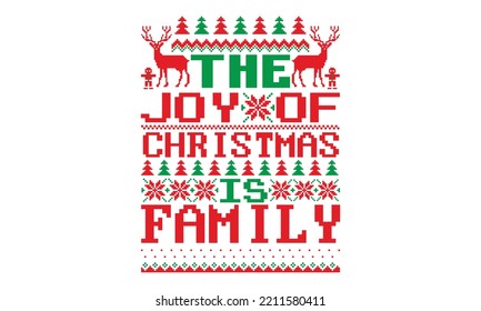  The joy of Christmas is family - UGLY Christmas Sweater t Shirt designs and SVG,  Holiday designs, Santa, Stock vector background, curtains, posters, bed covers, pillows EPS 10