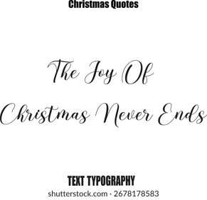 The Joy Of Christmas Never Ends Text Christmas Message Typography