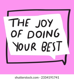 The joy of doing your best. Hand drawn illustration. Speech bubble on pink background.