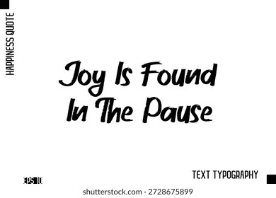 Joy Is Found In The Pause    -Happiness Inspiring Quote Brush Hand Lettering Text Design