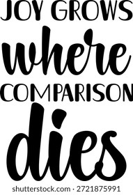 Joy grows where comparison dies
