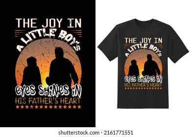 The joy in a little boy's eyes shines in his father's heart.-father quote. Happy father's day t-shirt.dad t shirt vector. Fatherhood gift shirt design.