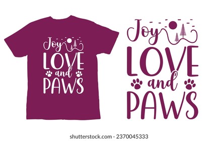 joy love and paws ,,Christmas Day T Shirt Design ,Christmas Quote Sayings Illustration. Hand drawn lettering typography for x mas greeting card, t shirt, invitation, gift.

