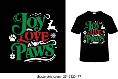 Joy Love And Paws T shirt, apparel, vector illustration, graphic template, print on demand, textile fabrics, retro style, typography, vintage, eps 10, element, christmas day t shirt design, tee