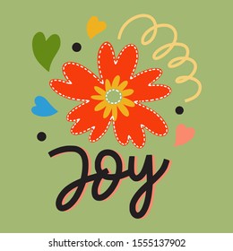 Joy, motivational quote. Phrase, expressive of feelings with doodles floral ornament, hearts, dots, and spiral sketch. T-shirt or mug print, postcard message.