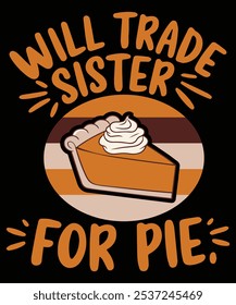  the joy of Thanksgiving with our "Sister Trade for Pie" t-shirt! This humorous and heartwarming design is perfect for family gatherings, holiday parties, or casual wear. Crafted from soft, comfortabl