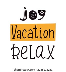 Joy Vacation Relax hand written lettering. Inspirational vector quote illustration. Summer phrase isolated on white background