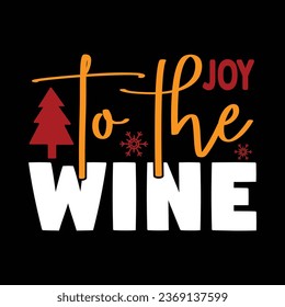 joy to the wine, T-shirt Design Vector File.