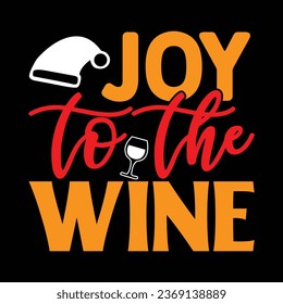 joy to the wine, T-shirt Design Vector File.