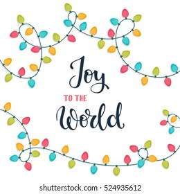 Joy to the world. Christmas hand lettering card with Christmas lights. Vector illustration