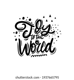 Joy To The World. Christmas Phrase. Black Color Lettering. Vector Illustration.