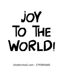 Joy to the world. Cute hand drawn lettering in modern scandinavian style. Isolated on white background. Vector stock illustration.