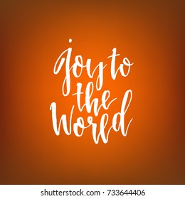 Joy to the world. Hand drawn lettering quote. Vector illustration.