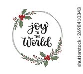 Joy to the world hand lettering composition with Christmas wreath of leaves and berries