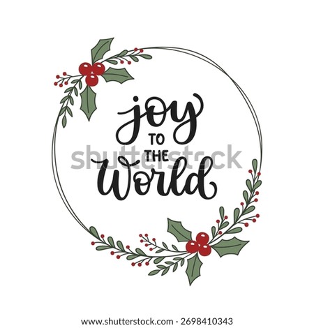 Joy to the world hand lettering composition with Christmas wreath of leaves and berries