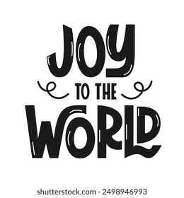 Joy to the World Handwritten Phrase. Vector Hand Lettering of Quote for Print, Banner, Greeting Card.