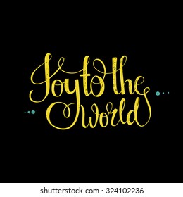 Joy To The World - handwritten quote. Vector art. Great design element for congratulation cards, banners and flyers. Xmas design.
