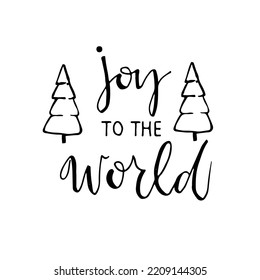 Joy to the world phrase. Greeting card. Holiday lettering. Ink illustration. Modern brush calligraphy. Isolated on white background.