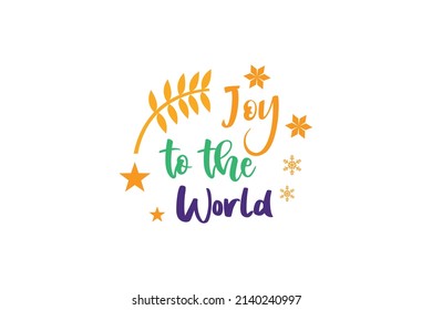 Joy To The World Quotes. Creative Vector Typography Concept