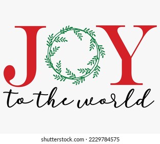 Joy To The World SVG, Christmas SVG Design, Merry Christmas T-shirts, Funny Christmas Quotes, Winter Quote, Christmas Saying, Holiday SVG T-shirt, Santa Claus Hat, New Year SVG, Snowflakes Files