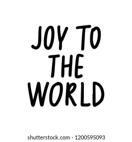 Joy to the world - Vector hand drawn lettering phrases. Merry Christmas and Happy New Year 2019. Modern brush calligraphy. Holidays quotes for photo overlays, greeting cards, posters.
