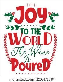 Joy to the world the wine lv poured Merry Christmas shirt print template, funny Xmas shirt design, Santa Claus funny quotes typography design