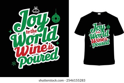 Joy To The World Wine Is Poured Christmas T shirt Design, apparel, vector illustration, graphic template, print on demand, textile fabrics, retro, typography, vintage, eps 10, element, christmas tee