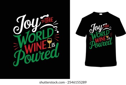 Joy To The World Wine Is Poured Christmas T shirt Design, apparel, vector illustration, graphic template, print on demand, textile fabrics, retro, typography, vintage, eps 10, element, christmas tee