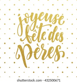 Joyeuse Fete des Peres Father's Day vector French greeting card. Gold glitter polka dot. Hand drawn golden calligraphy lettering title.