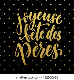 Joyeuse Fete des Peres Father's Day vector French greeting card. Gold glitter polka dot. Hand drawn golden calligraphy lettering title.