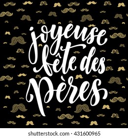 Joyeuse Fete des Peres lettering for greeting card. French Father Day text with gold glitter moustache hipster pattern. Fathers Day hand drawn calligraphy on black background wallpaper.